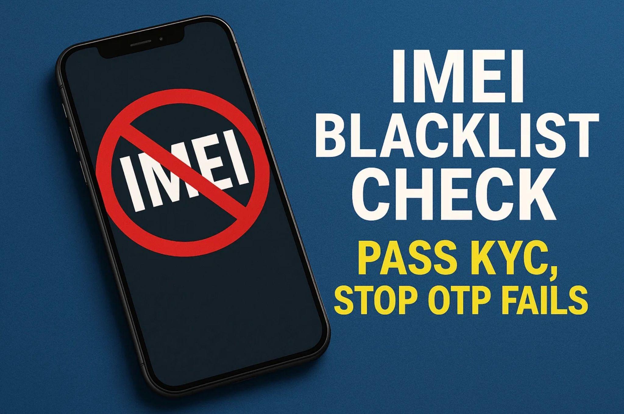 IMEI Blacklist Check: Pass KYC, Stop OTP Fails